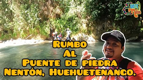 Puente De Piedra Nent N Huehuetenango Parte Youtube