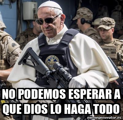 Meme Personalizado No Podemos Esperar A Que Dios Lo Haga Todo