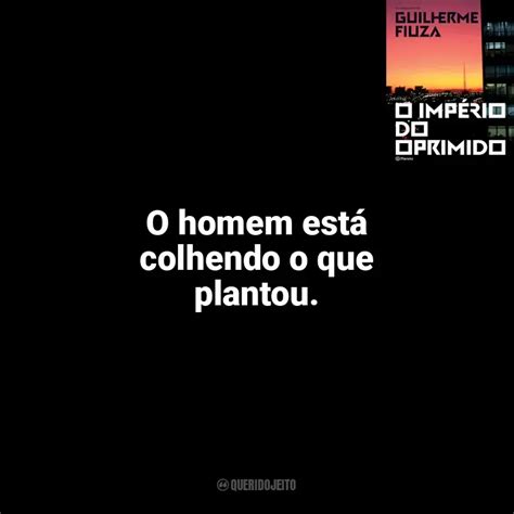 O homem está colhendo o que plantou O Império do Oprimido Livro