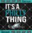 It S A Philly Thing SVG Philadelphia Eagles SVG It S A Philadelphia