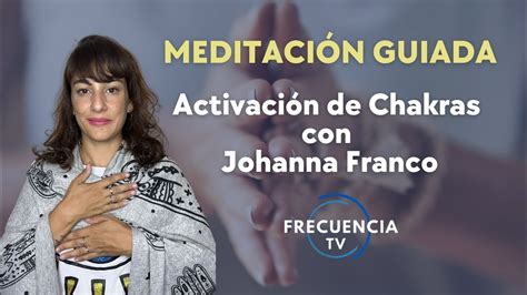 MEDITACIÓN GUIADA Activación de Chakras con Johanna Franco YouTube