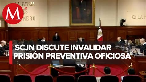 La Suprema Corte Y La Prisión Preventiva Oficiosa Crónica Del Debate 1 Youtube