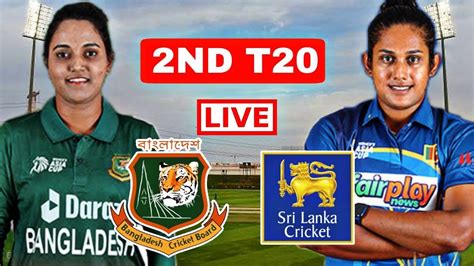 Bangladesh Women Vs Sri Lanka Women Live 2nd T20 Banw Vs Slw Live