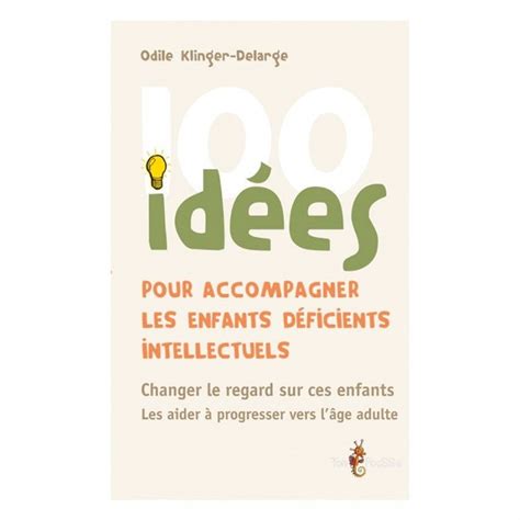 100 idées pour accompagner les enfants déficients intellectuels