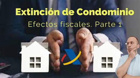 Extinci N De Condominio Entre Hermanos Irpf Y Sus Implicaciones