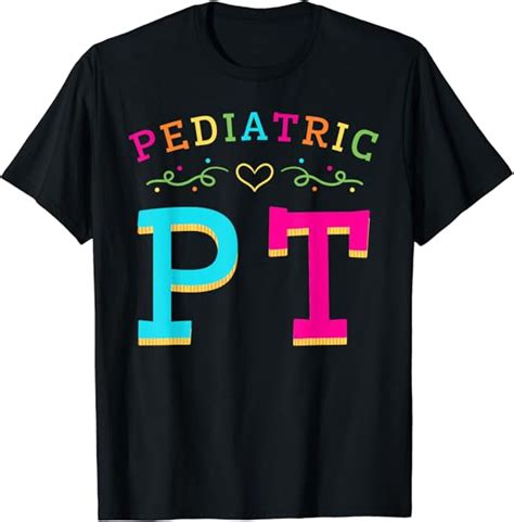 Pediatric Physical Therapist Pt Pediatrician Therapy T T Shirt Clothing