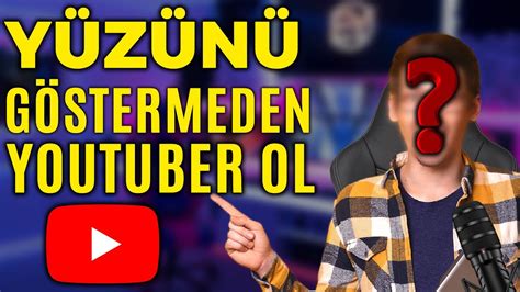 Y Z N Ve Ses N Kullanmadan Youtuber Ol Youtube