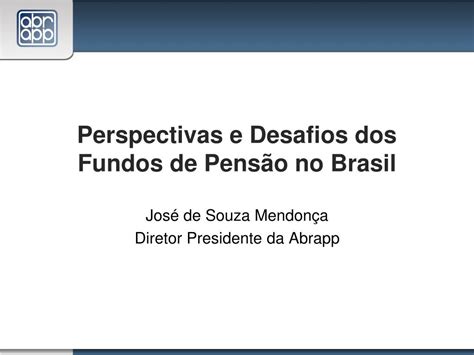 Ppt Perspectivas E Desafios Dos Fundos De Pens O No Brasil Powerpoint