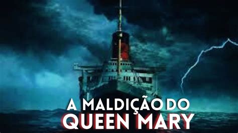 A MALDIÇÃO DO QUEEN MARY YouTube