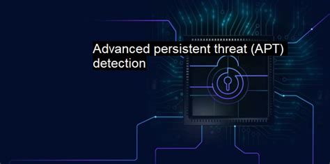 What Is Advanced Persistent Threat Apt Detection