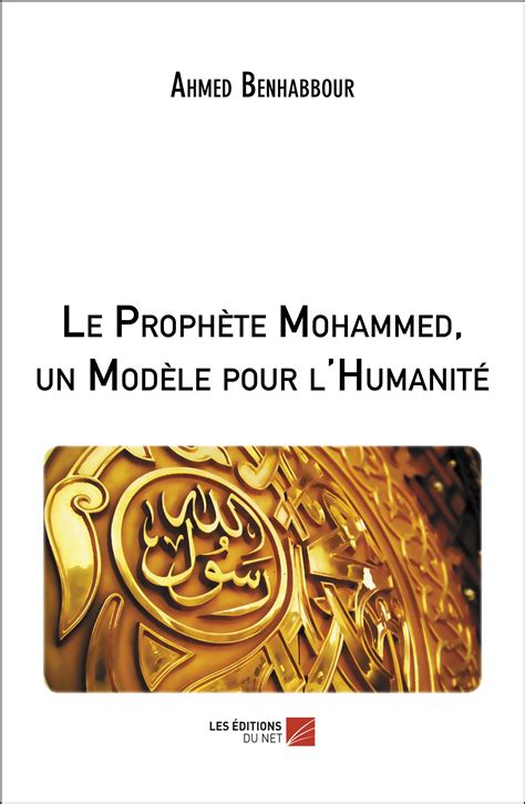 Le Prophète Mohammed un Modèle pour l Humanité Les editions du net