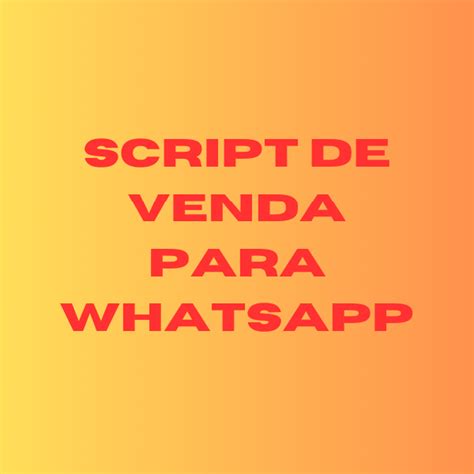 Script De Vendas Para Whatsapp