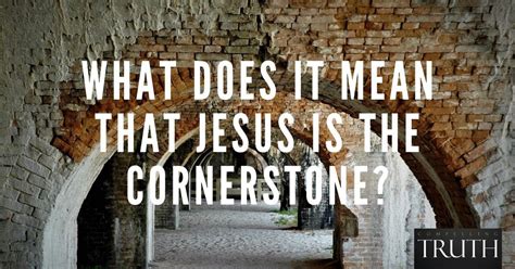 What Does It Mean That Jesus Is The Cornerstone