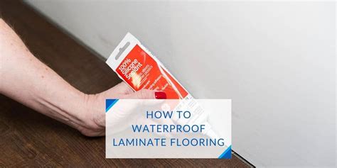 How To Waterproof Laminate Flooring Effective Ways 2022