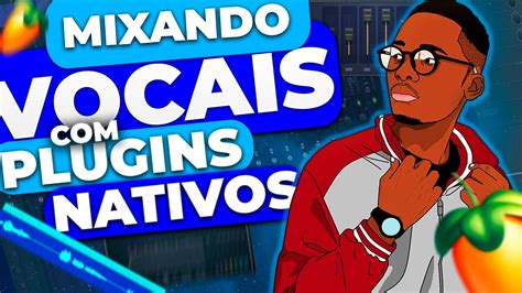 Como Mixar Um Vocal Plugins Nativos No Fl Studio Passo A Passo