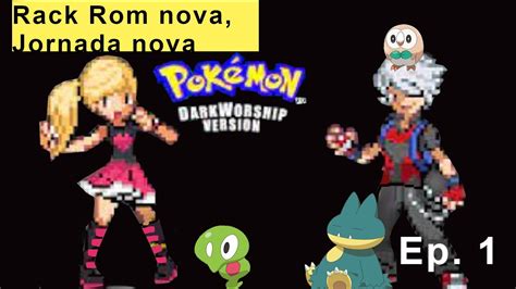 Nova Hack Rom Pok Mon Dark Worship Ep O Come O Da Jornada Youtube