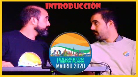 INTRODUCCIÓN TIERRA PLANA HERMANOS BAREA I ENCUENTRO TP MADRID