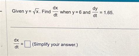 Solved Given Y X Find Dtdx When Y 6 And Dtdy 1 65 Dtdx Chegg