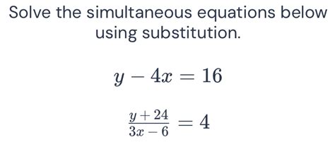 Solved Solve The Simultaneous Equations Below Using Substitution Y 4x 16 Y 24 3x 6 4 [algebra]