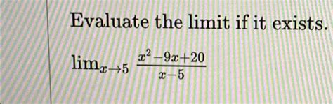 Solved Evaluate The Limit If It Existslimx→5x2 9x20x 5