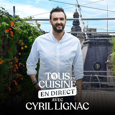 Tous En Cuisine Avec Cyril Lignac Sur M6 Toutes Les Recettes