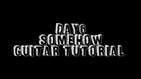 Day6 데이식스 Somehow 어쩌다 보니 Guitar Tutorial Youtube