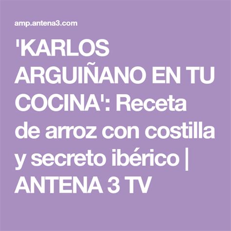 Karlos Argui Ano En Tu Cocina Receta De Arroz Con Costilla Y Secreto