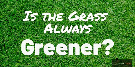 Notable Quotables The Grass Is Always Greener Library Of Biz