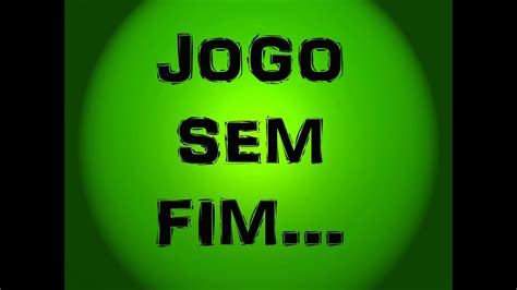 Jogo Sem Fim YouTube