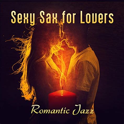 Sexy Sax For Lovers Romantic Jazz Erotica Lounge Smooth Background Sounds Soft