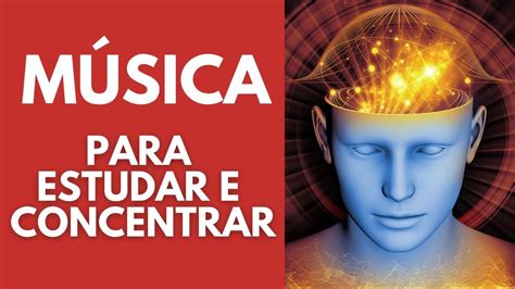 Música para Estudar e Concentrar Estudar e Memorizar Musica para