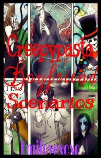 Creepypasta Boyfriend Scenarios Emilovexoxo Wattpad