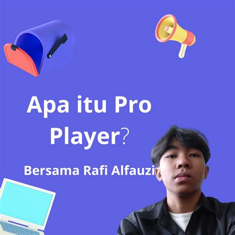 Apa Itu Pro Player Bersama Rafi Alfauzi Tempat Pkl Kuliah Industri