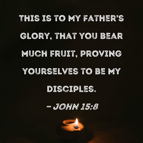 John 158 This Is To My Fathers Glory That You Bear Much Fruit