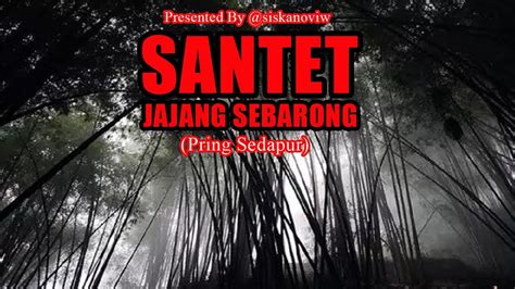 Kisah Misteri Santet Jajang Sebarong Pring Sedapur Story By