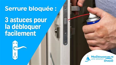 Serrure bloquée 3 astuces pour la débloquer facilement