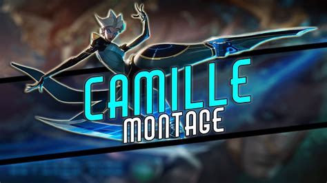 Camille Montage Best Camille Plays Compilation League Of Legends