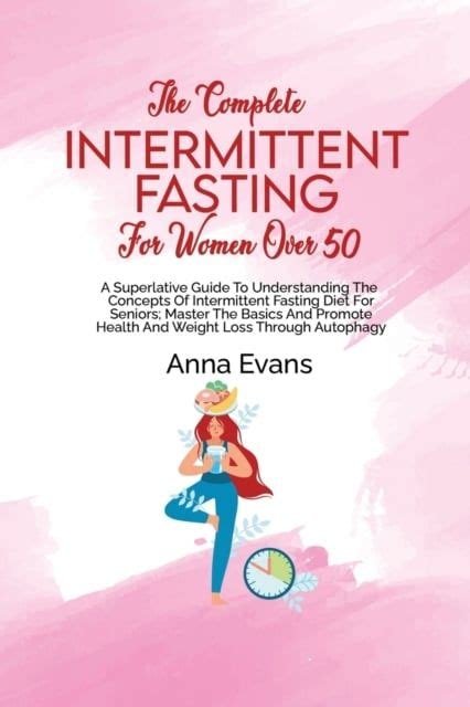 Anna Evans The Complete Intermittent Fasting For Women Over 50 A Superlative Guide To