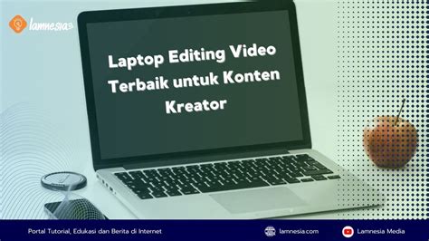 Laptop Editing Video Terbaik Untuk Konten Kreator Di 2024 Panduan