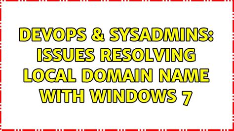 Devops Sysadmins Issues Resolving Local Domain Name With Windows