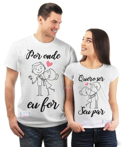 Kit C Camisetas Namorados Casal Por Onde Eu For Quero Ser No Elo