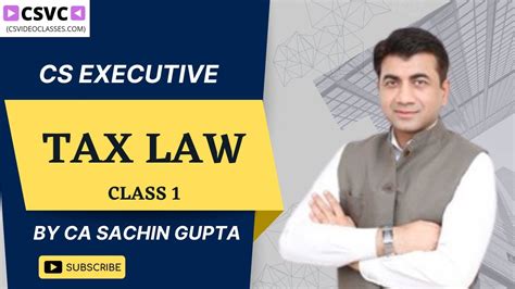 Tax Law Class By Ca Sachin Gupta Cs Executive Tax Law New Syllabus