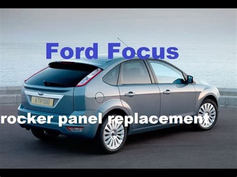 Ford Focus Left Rocker Panel Replacement Youtube