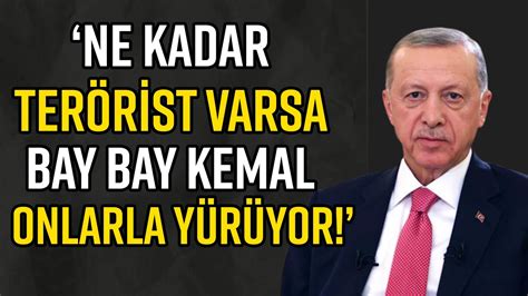 ERDOĞAN DAN KILIÇDAROĞLU NA TEPKİ NE KADAR TERÖRİST VARSA BAY BAY