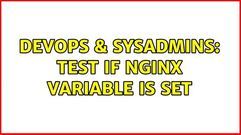 DevOps SysAdmins Test If Nginx Variable Is Set 4 Solutions YouTube