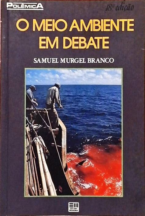 O Meio Ambiente em Debate Samuel Murgel Branco Traça Livraria e Sebo