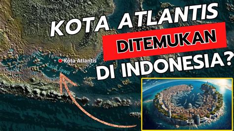 Penemuan Kota Atlantis Di Indonesia Inikah Teori Yang Paling Benar