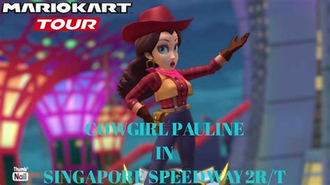 Mario Kart Tour Cowgirl Pauline In Singapore Speedway R T Youtube