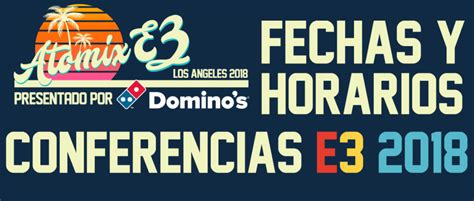 Fechas Y Horarios De Todas Las Conferencias De E3 2018 Atomix