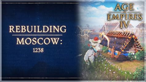 The Rise Of Moscow Rebuilding Moscow Walkthrough Age Of Empires 4 Campaign Youtube